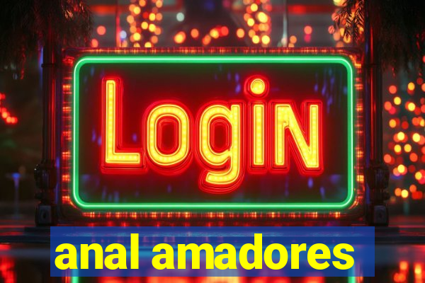 anal amadores